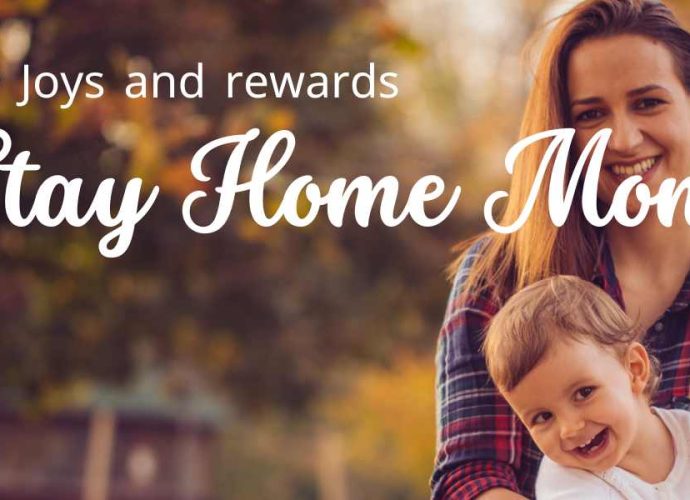 Joy and rewards of a Stay at Home Mom
